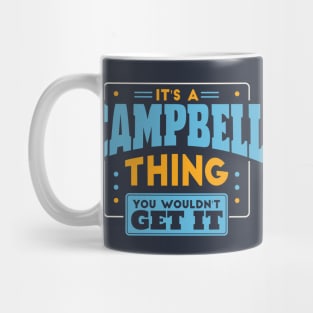 It's a Campbell Thing, You Wouldn't Get It // Campbell Family Last Name Mug